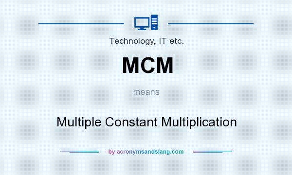 What does MCM mean? It stands for Multiple Constant Multiplication
