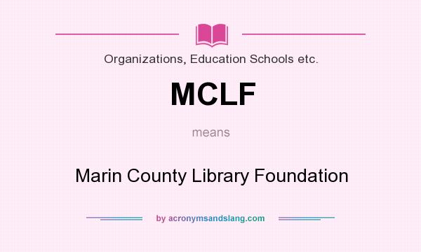 What does MCLF mean? It stands for Marin County Library Foundation
