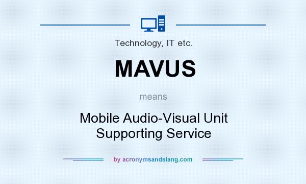 What does MAVUS mean? It stands for Mobile Audio-Visual Unit Supporting Service