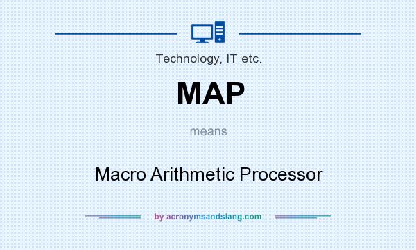 What does MAP mean? It stands for Macro Arithmetic Processor