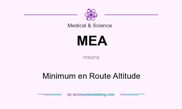 What does MEA mean? It stands for Minimum en Route Altitude