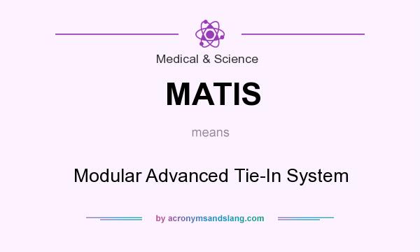 What does MATIS mean? It stands for Modular Advanced Tie-In System