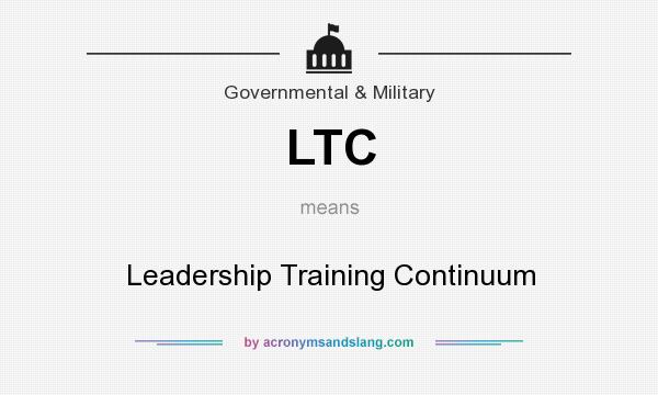 What does LTC mean? It stands for Leadership Training Continuum