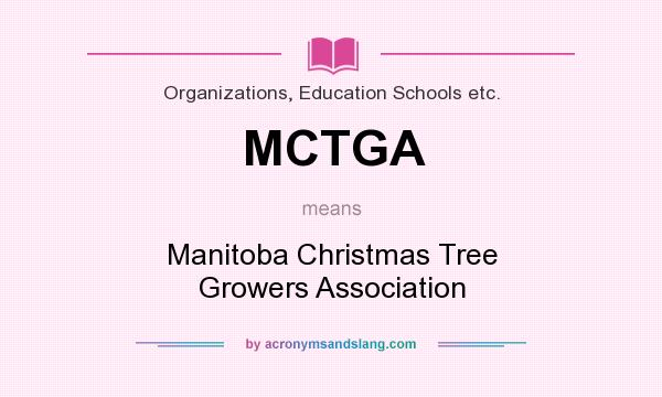 What does MCTGA mean? It stands for Manitoba Christmas Tree Growers Association