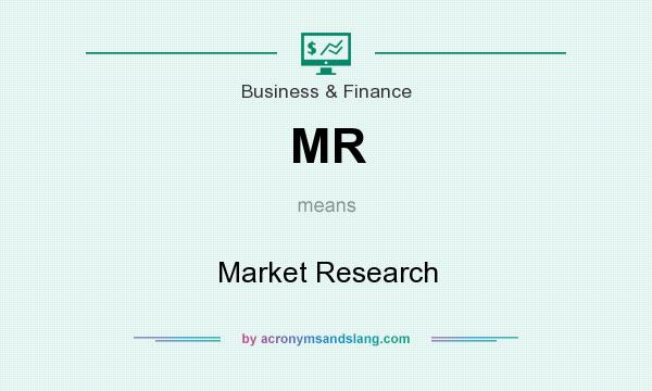 What does MR mean? It stands for Market Research