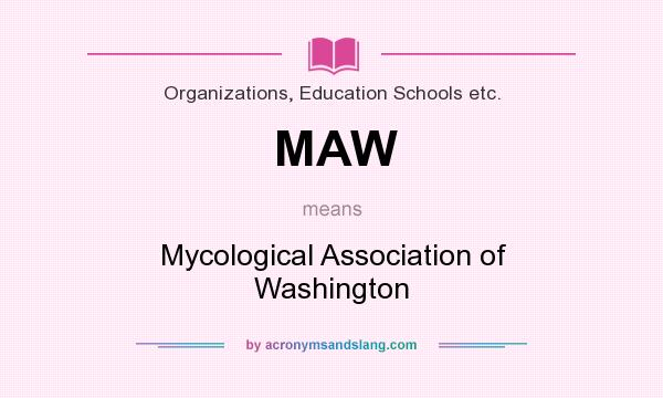 What does MAW mean? It stands for Mycological Association of Washington