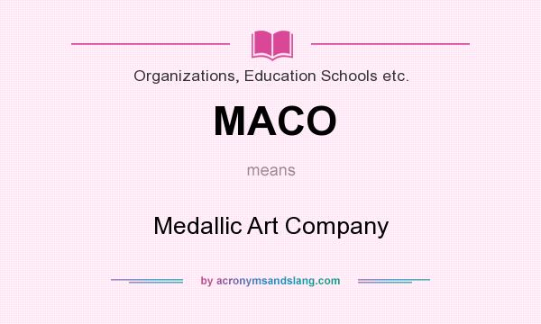 What does MACO mean? It stands for Medallic Art Company