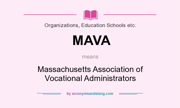 What does MAVA mean? It stands for Massachusetts Association of Vocational Administrators