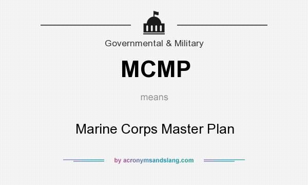 What does MCMP mean? It stands for Marine Corps Master Plan
