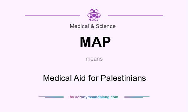 What does MAP mean? It stands for Medical Aid for Palestinians