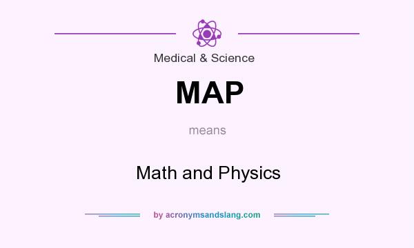 What does MAP mean? It stands for Math and Physics