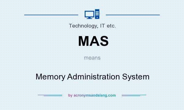 What does MAS mean? It stands for Memory Administration System