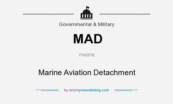 What does MAD mean? It stands for Marine Aviation Detachment