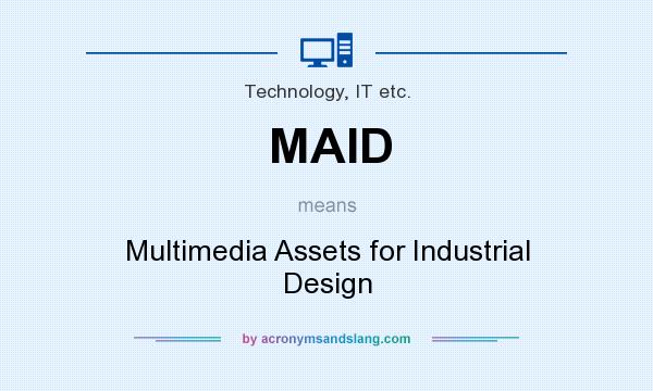 What does MAID mean? It stands for Multimedia Assets for Industrial Design