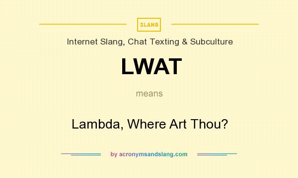 What does LWAT mean? It stands for Lambda, Where Art Thou?