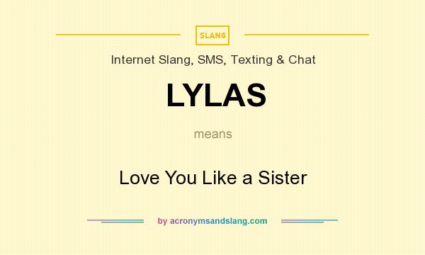 What does LYLAS mean? It stands for Love You Like a Sister
