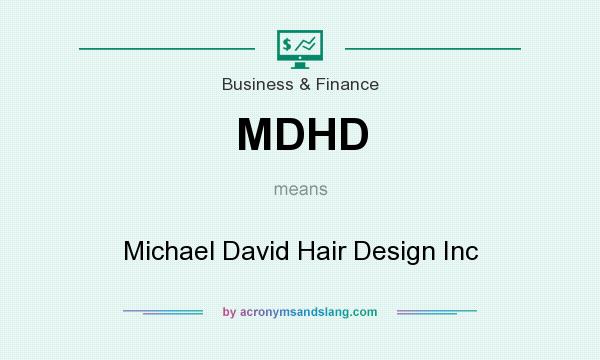 What does MDHD mean? It stands for Michael David Hair Design Inc