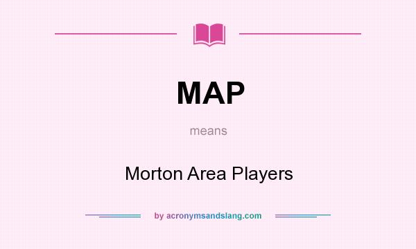 What does MAP mean? It stands for Morton Area Players