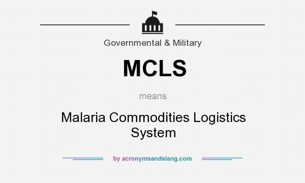 What does MCLS mean? It stands for Malaria Commodities Logistics System