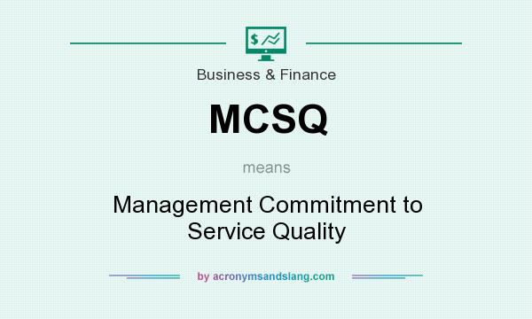 What does MCSQ mean? It stands for Management Commitment to Service Quality