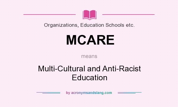 What does MCARE mean? It stands for Multi-Cultural and Anti-Racist Education