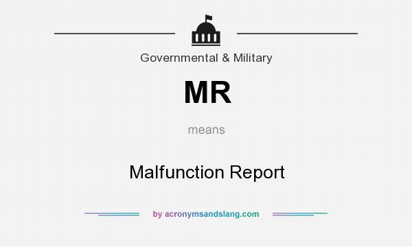 What does MR mean? It stands for Malfunction Report