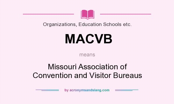 What does MACVB mean? It stands for Missouri Association of Convention and Visitor Bureaus