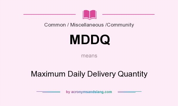 What does MDDQ mean? It stands for Maximum Daily Delivery Quantity