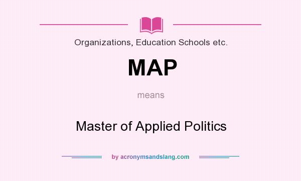 What does MAP mean? It stands for Master of Applied Politics