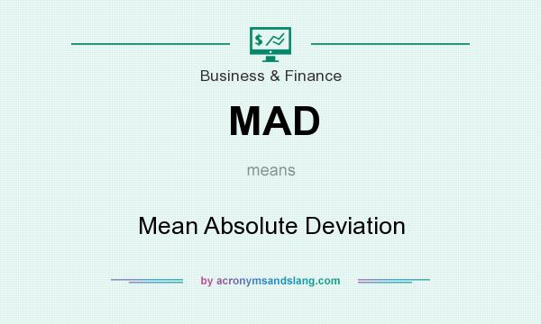 What does MAD mean? It stands for Mean Absolute Deviation