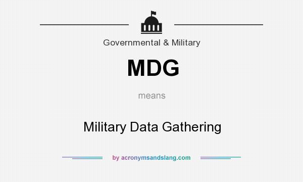 What does MDG mean? It stands for Military Data Gathering