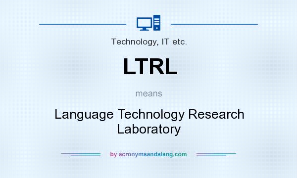 What does LTRL mean? It stands for Language Technology Research Laboratory