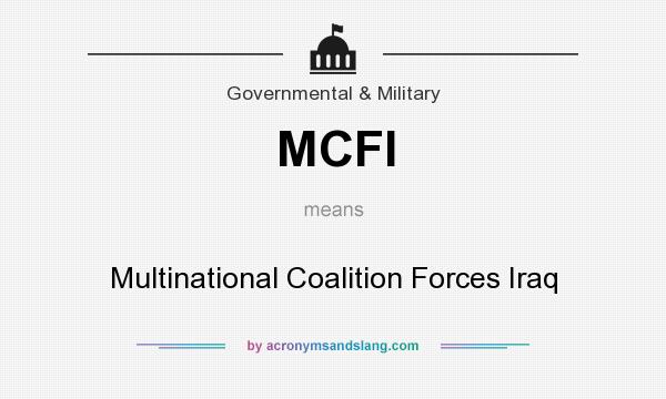 What does MCFI mean? It stands for Multinational Coalition Forces Iraq