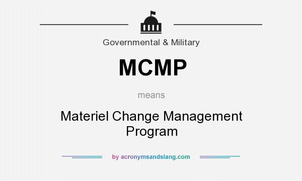 What does MCMP mean? It stands for Materiel Change Management Program