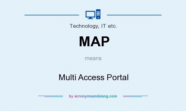What does MAP mean? It stands for Multi Access Portal