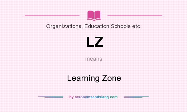 What does LZ mean? It stands for Learning Zone
