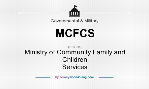 What does MCFCS mean? It stands for Ministry of Community Family and Children Services
