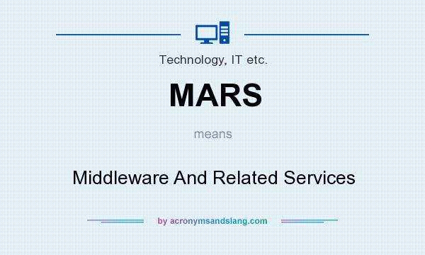 What does MARS mean? It stands for Middleware And Related Services
