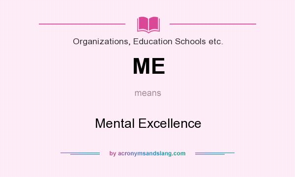 What does ME mean? It stands for Mental Excellence
