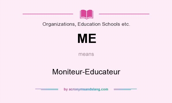 What does ME mean? It stands for Moniteur-Educateur