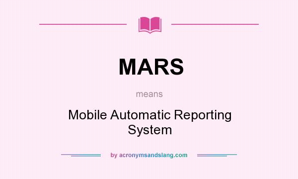 What does MARS mean? It stands for Mobile Automatic Reporting System