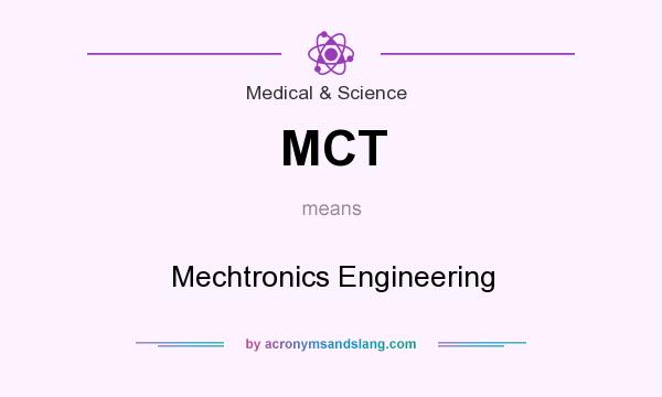 What does MCT mean? It stands for Mechtronics Engineering