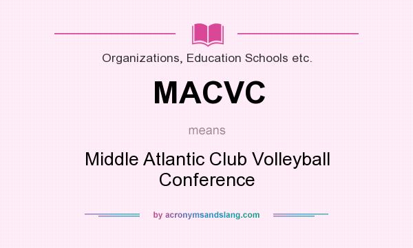 What does MACVC mean? It stands for Middle Atlantic Club Volleyball Conference