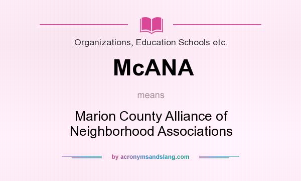 What does McANA mean? It stands for Marion County Alliance of Neighborhood Associations