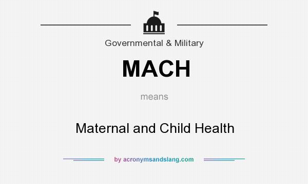 What does MACH mean? It stands for Maternal and Child Health
