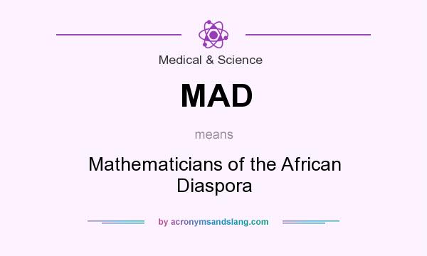 What does MAD mean? It stands for Mathematicians of the African Diaspora