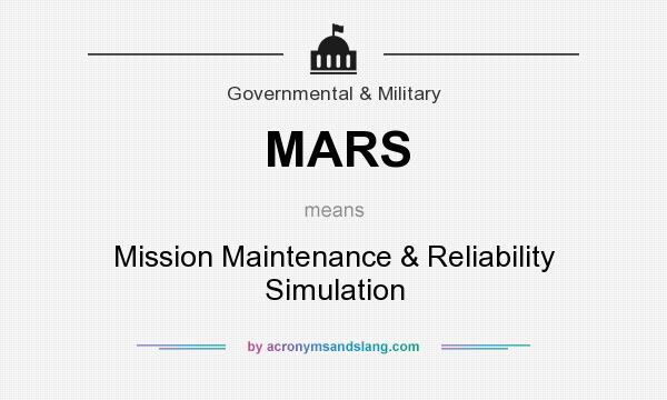 What does MARS mean? It stands for Mission Maintenance & Reliability Simulation