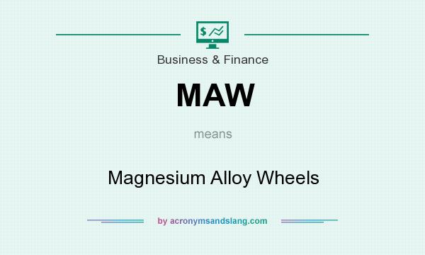What does MAW mean? It stands for Magnesium Alloy Wheels