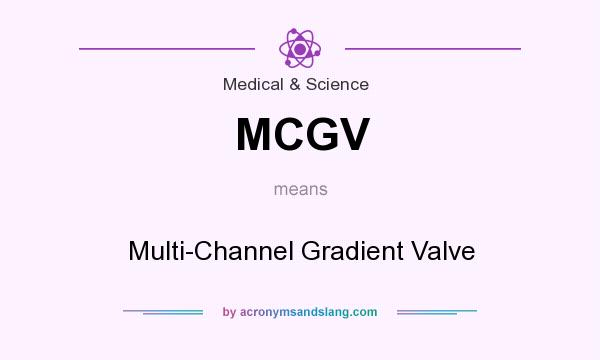 What does MCGV mean? It stands for Multi-Channel Gradient Valve