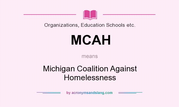 What does MCAH mean? It stands for Michigan Coalition Against Homelessness